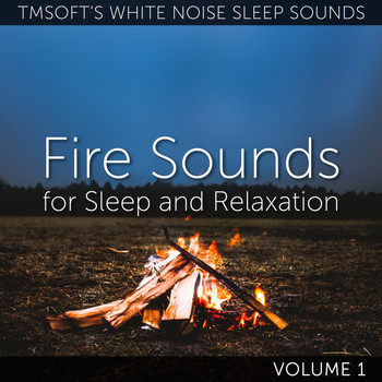 Tmsoft's White Noise Sleep Sounds - Fire Sounds for Sleep and Relaxation Volume 1