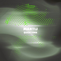 Mantij - Questions