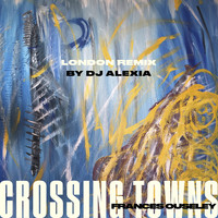 Frances Ouseley - Crossing Towns (London remix by Dj Alexia)