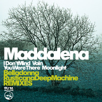 Maddalena - I Don't Mind / Vain / You Were There / Moonlight (Belladonna & Rusticana Deep Machine Remixes)