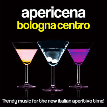 Various Artists - Apericena Bologna Centro (Trendy Music for the New Italian Aperitivo Time!)