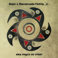 Blade & Masquenada Family - Uma Viagen Nu Tempo