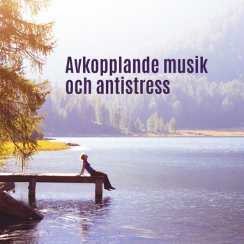 Avkopplingszon - Avkopplande musik och antistress (Naturljud, Positivt tänkande, Bättre sömn)