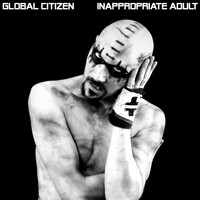 Global Citizen - Inappropriate Adult (Explicit)