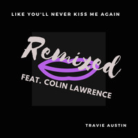 Travie Austin - Like You'll Never Kiss Me Again (Remix) [feat. Colin Lawrence]