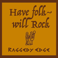Raggedy Edge - Have Folk, Will Rock