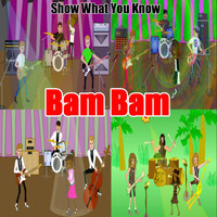 Bam Bam - Show What You Know
