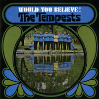The Tempests - Would You Believe! (Expanded Edition)