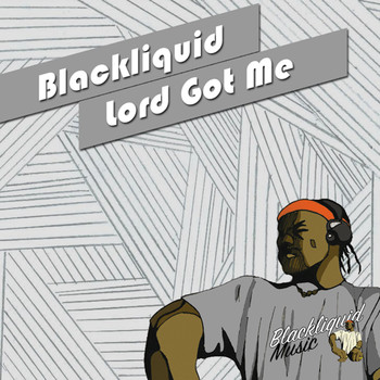 Blackliquid - Lord Got Me