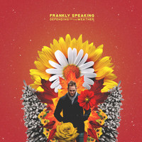 Frankly Speaking - Depending on the Weather