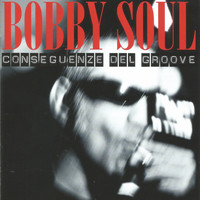 Bobby Soul - Conseguenze del groove