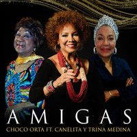 Choco Orta - Amigas (feat. Trina Medina & Canelita Medina)