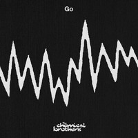 The Chemical Brothers - Go (Explicit)