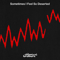 The Chemical Brothers - Sometimes I Feel So Deserted
