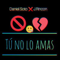Daniel Soto - Tú No Lo Amas (feat. J.Rincon)