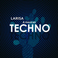 Larisa - A Mexican Techno