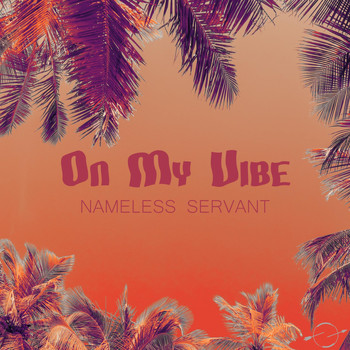 Nameless Servant - On My Vibe