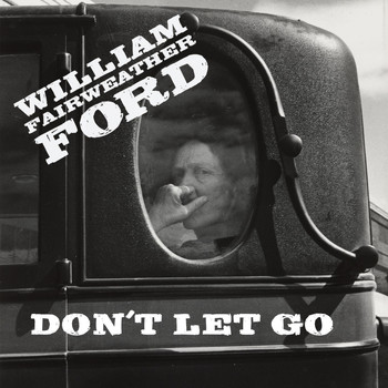 William Fairweather Ford - Don't Let Go