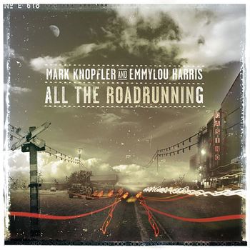 Mark Knopfler, Emmylou Harris - All The Roadrunning