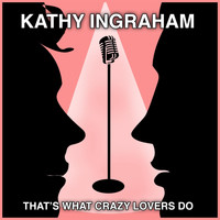 Kathy Ingraham - That's What Crazy Lovers Do