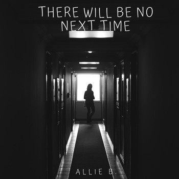 Allie B. - There Will Be No Next Time