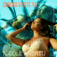 Nicole Andreu - Quiero Verte Ya