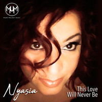 Nyasia - This Love Will Never Be