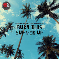 Constantine - Burn This Summer Up (feat. Sakis Anagnostou)