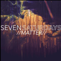 Seven Saturdays - Matter