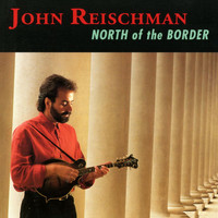 John Reischman - North Of The Border