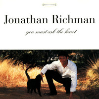 Jonathan Richman - You Must Ask The Heart