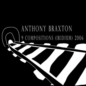 Anthony Braxton - 9 Compositions (Iridium) 2006