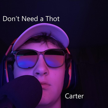 Carter - Don't Need a Thot (Explicit)