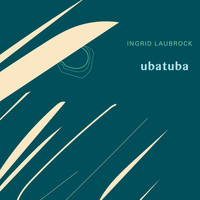 Ingrid Laubrock - Ubatuba