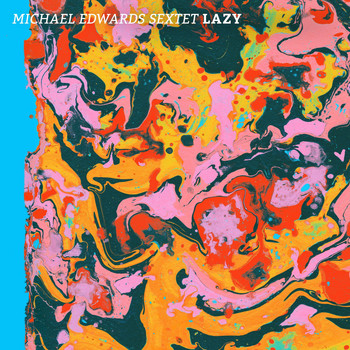 Michael Edwards Sextet - Lazy