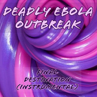 Deadly Ebola Outbreak - Final Destination (Instrumental)