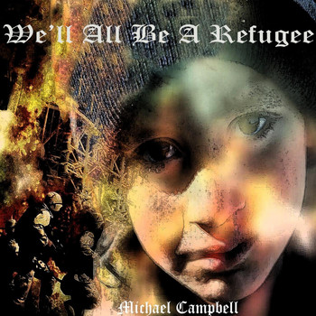 Michael Campbell - We’ll All Be a Refugee