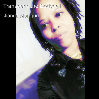 Jianda Monique - Transcend the Bodyself