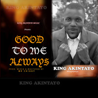 King Akintayo - Good to Me Always