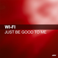 Wi Fi - Just Be Good To Me