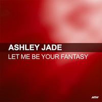 Ashley Jade - Let Me Be Your Fantasy