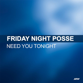 Friday Night Posse - Need You Tonight
