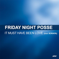Friday Night Posse - It Must Have Been Love