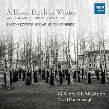 Voces Musicales Chamber Choir & David Puderbaugh - A Black Birch In Winter - American and Estonian Choral Music