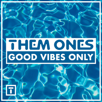 Them Ones - Good Vibes Only (VIP)