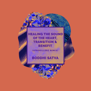 Boddhi Satva - Healing the Sound of the Heart, Transition, Benefit (Afrokillerz Remix)