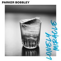 Parker Bossley - Lonely Miracle