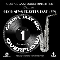 Overflow - Gospel Jazz Mix: Good News Travels Fast, Vol. 1 (feat. Cedric Bravo Polian)