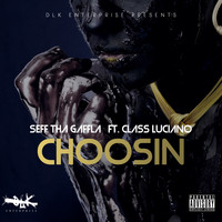 Seff Tha Gaffla - Choosin (feat. Class Luciano) (Explicit)