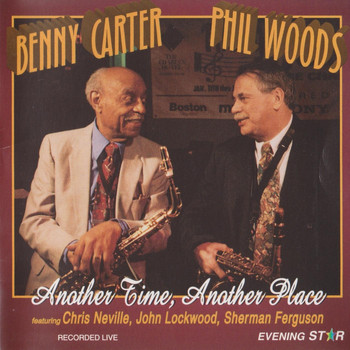 Benny Carter & Phil Woods - Another Time, Another Place (feat. Chris Neville, John Lockwood, & Sherman Ferguson) [Live]